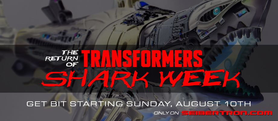 Transformers News: The Return of Transformers SHARK WEEK ... only at Seibertron.com! Starts Sunday August 10th!