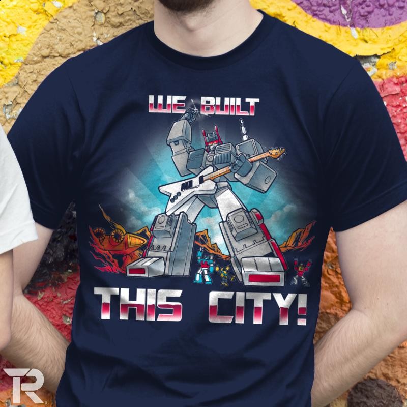 Transformers News: New Ript Apparel Transformers Inspired Shirt: "We Built This City" - with Site Exclusive Discount!