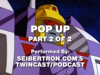Transformers News: Twincast / Podcast Episode #67 "Pop Up" Part 2 of 2