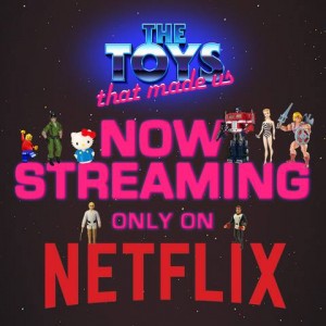 Transformers News: Netflix The Toys That Made Us Series First Half Now Streaming #TTTMU