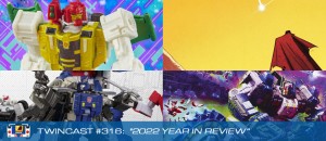 Transformers News: Twincast / Podcast Episode #316 "2022 Year in Review"