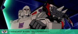 Transformers News: Twincast / Podcast Episode #155 "Pillarboxed"