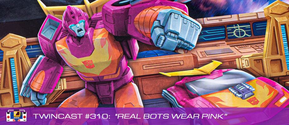 Twincast / Podcast Episode 310 "Real Bots Wear Pink"