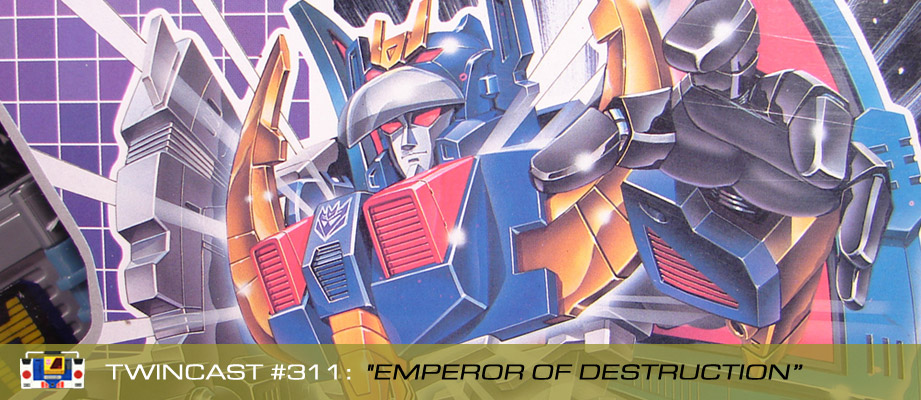 Twincast / Podcast Episode #311 "Emperor of Destruction"