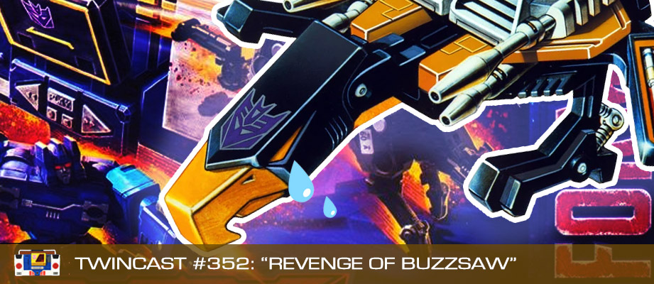 Twincast / Podcast Episode #352 "Revenge of Buzzsaw"